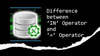 Difference between IN Operator and = Operator