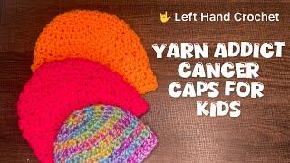 TUTORIAL: Yarn Addict Cancer Caps for Kids! EASY! (Left Hand Crochet)