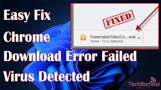 Failed Virus Detected Error Google Chrome | Fix Chrome Download Error Failed - Virus Detected