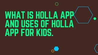 What is HOLLA App and Uses of HOLLA app for kids.