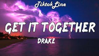 Drake - Get It Together (Lyrics) | You need me to get that shit together