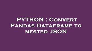 PYTHON : Convert Pandas Dataframe to nested JSON