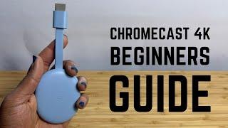 Chromecast 4K - Complete Beginners Guide