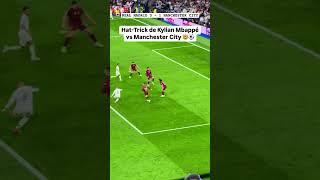 REAL MADRID 3 - 1 MANCHESTER CITY MBAPPE HATRICK