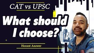 CAT vs UPSC | What should I choose? | Honest Answer