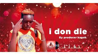 i don die official audio by producer kagoh 254