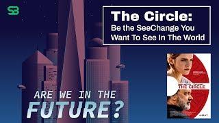 The Circle: Be the SeeChange You Want To See In The World