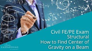 Civil FE/PE Exam - Structural - How to Find Center of Gravity on a Beam