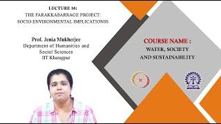 Lecture 16:The FarakkaBarrage Project: Socio-environmental Implicationss