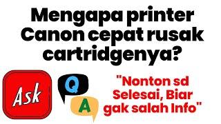 Kenapa printer Canon cepat Rusak Cartridgenya?