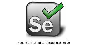Handle untrusted certificate using Selenium in Firefox Chrome IE