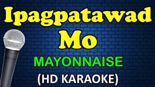 IPAGPATAWAD MO - Mayonnaise (HD Karaoke)