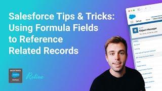 Salesforce Tips & Tricks: Using Formula Fields to Reference Related Records