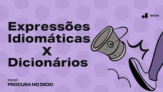 [ÁUDIO] O que é que as expressões idiomáticas têm a ver com dicionários? | Procura no Dicio #7