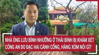 Hàng xóm nói gì khi nhà ông Lưu Bình Nhưỡng ở Thái Bình bị công an khám xét, đo đạc hai cánh cổng