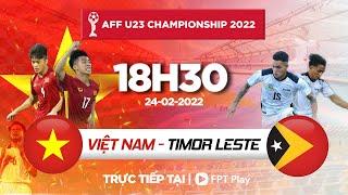 [TRỰC TIẾP] VIỆT NAM - TIMOR LESTE | AFF U23 CHAMPIONSHIP 2022 | FPT BÓNG ĐÁ VIỆT