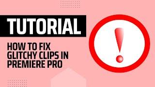 How to fix glitchy clips | Premiere Pro