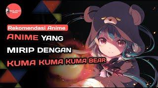 ANIME YANG MIRIP DENGAN ANIME KUMA KUMA KUMA BEAR