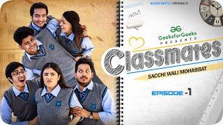 CLASSMATES || Web Series || EP01- SACCHI WALI MOHABBAT || NAZARBATTU ||