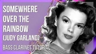 How to play Somewhere Over The Rainbow by Judy Garland on Bass Clarinet (Tutorial)