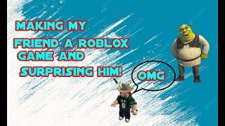 Making a roblox game and then surprising my friend with it!