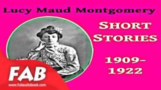 Lucy Maud Montgomery Short Stories, 1909 1922 Full Audiobook Lucy Maud MONTGOMER