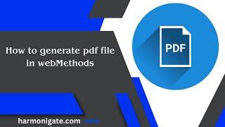 How to generate pdf file in webMethods | Harmonigate