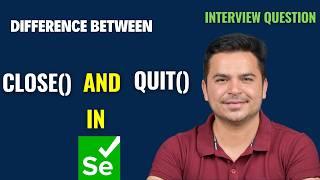 Difference Between Close And Quit In Selenium WebDriver | Selenium Interview Question