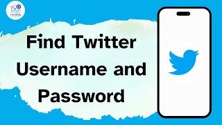 How to Find Twitter Username and Password