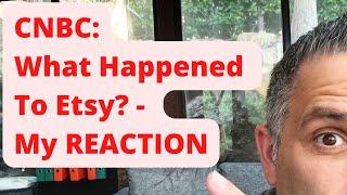 CNBC: What Happened To Etsy? My REACTION