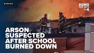 Arson suspected cause in destructive fire at former elementary school in Burien