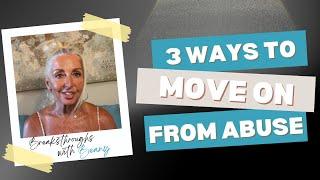 3 Ways to Move On From Abuse