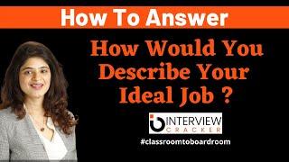 How Would You Describe Your Ideal Job | Interview Tips | Interview Cracker