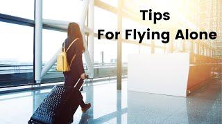 Flying Alone for the First Time: Tips Before you Leave for the Airport