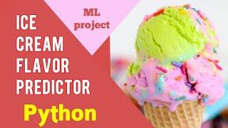 Ice-cream Flavor predictor machine learning project| Machine Learning Python programming