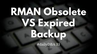 RMAN Obsolete VS Expired Backup | #dailyDBA 35