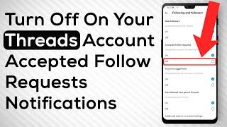 How To Turn Off Accepted Follow Requests Notification On Threads