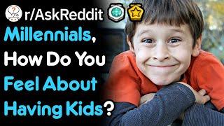 Millennials, How Do You Feel About Having Kids? (r/AskReddit)