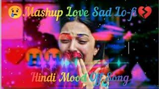 Mood Off/ Mashup Love Sad Lo-fi / Hindi Mood Off Sad Song Mashup Lofi Beats/ Stop/ Use Headphone