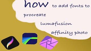 How to add fonts to lumafusion, procreate and affinity photo