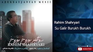 Rahim Shahryari - Su Galir Burukh Burukh ( رحیم شهریاری - سو گیلر بوروخ بوروخ )