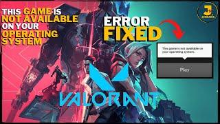 FIX VALORANT THIS GAME IS NOT AVAILABLE ON YOUR OPERATING SYSTEM