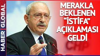 SON DAKİKA! Herkes Bunu Merak Ediyordu... Kılıçdaroğlu'ndan "İstifa" Açıklaması Geldi