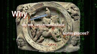 Why do we circumambulate some places or things?