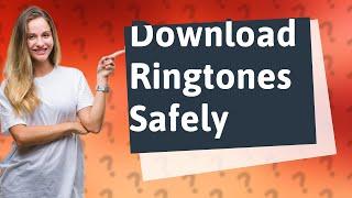 Where can I download ringtones safely?