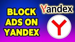How To Block/Disable Ads On Yandex Browser 2024 | Yandex Guide
