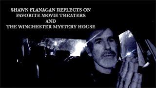 Shawn Flanagan - Movie Theaters and The Winchester Mystery House