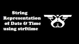 42. Strftime Function in Python with Code || Date Time Module-II Programming Tutorial