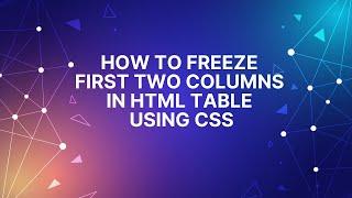 How to create sticky table header and Freeze first two Columns in HTML Table  Using CSS3 (PART 2)