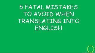 Fatal Mistakes When Translating Into English and How to Fix Them